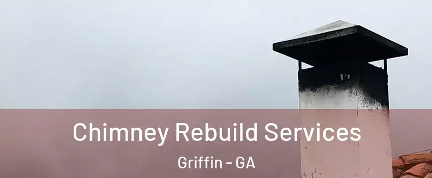  Chimney Rebuild Services Griffin - GA
