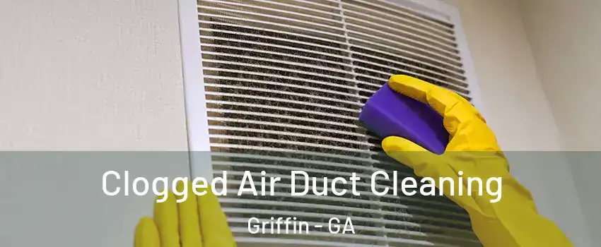  Clogged Air Duct Cleaning Griffin - GA