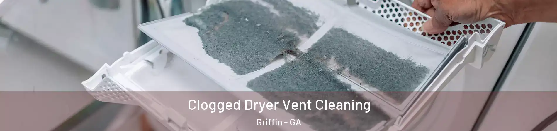  Clogged Dryer Vent Cleaning Griffin - GA