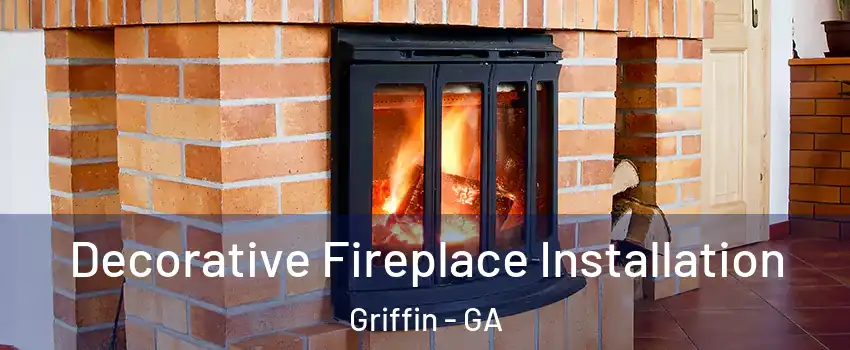  Decorative Fireplace Installation Griffin - GA