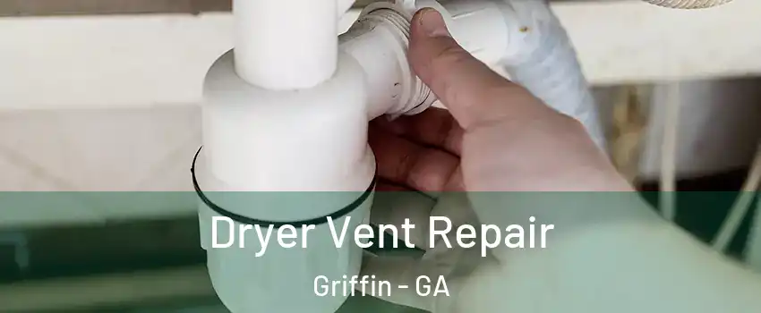  Dryer Vent Repair Griffin - GA
