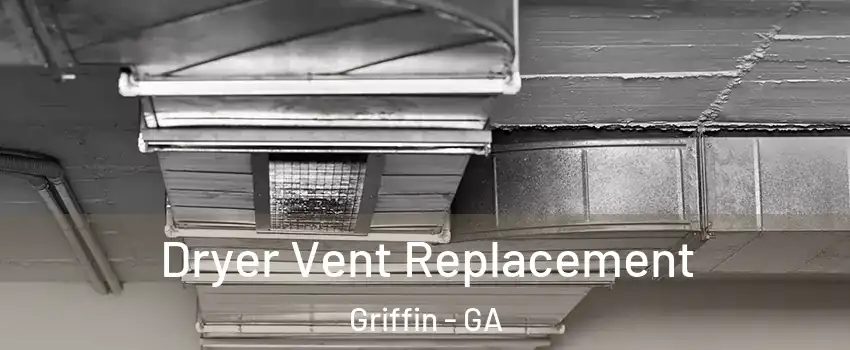  Dryer Vent Replacement Griffin - GA