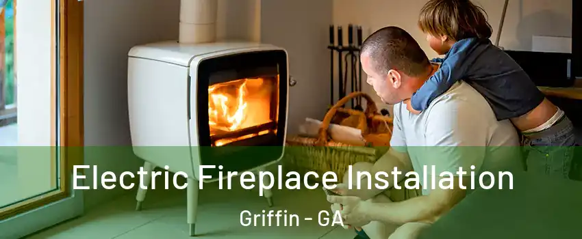  Electric Fireplace Installation Griffin - GA