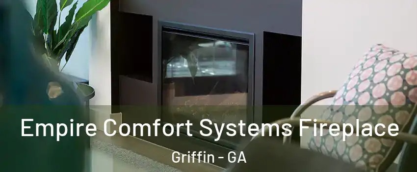  Empire Comfort Systems Fireplace Griffin - GA