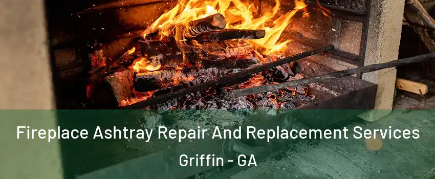  Fireplace Ashtray Repair And Replacement Services Griffin - GA
