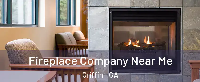  Fireplace Company Near Me Griffin - GA
