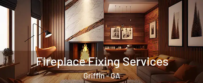  Fireplace Fixing Services Griffin - GA