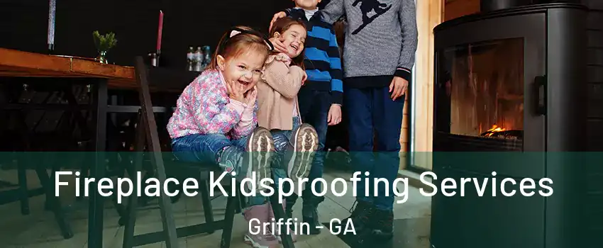  Fireplace Kidsproofing Services Griffin - GA
