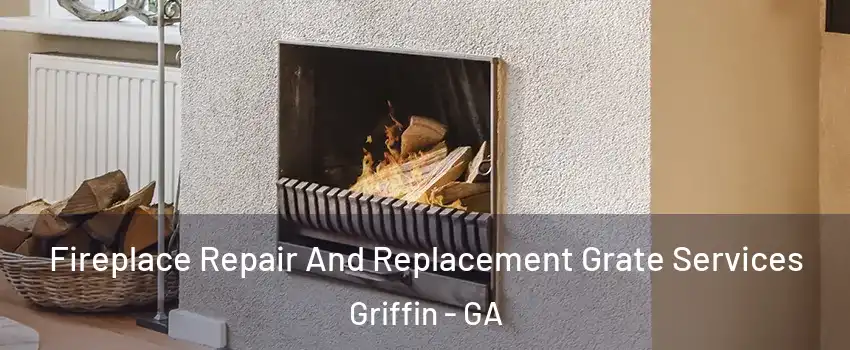  Fireplace Repair And Replacement Grate Services Griffin - GA