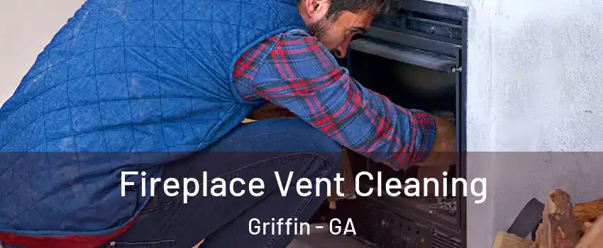  Fireplace Vent Cleaning Griffin - GA