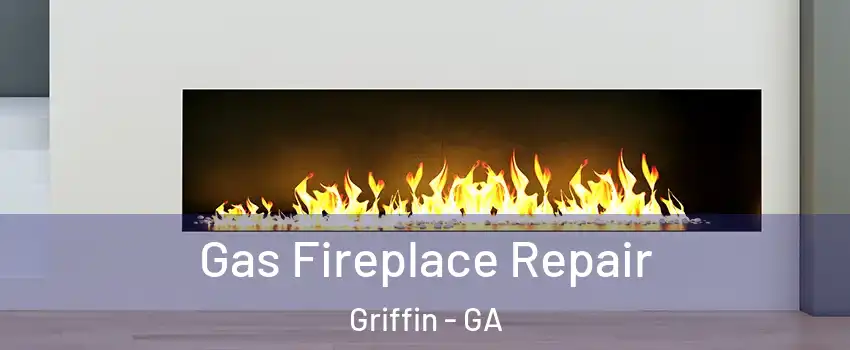  Gas Fireplace Repair Griffin - GA