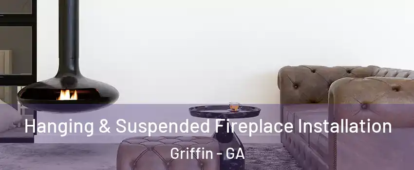  Hanging & Suspended Fireplace Installation Griffin - GA