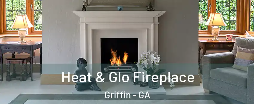  Heat & Glo Fireplace Griffin - GA