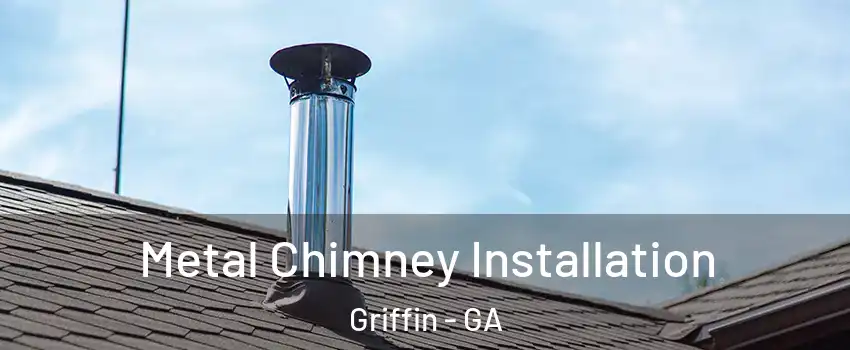  Metal Chimney Installation Griffin - GA