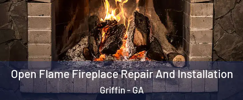  Open Flame Fireplace Repair And Installation Griffin - GA