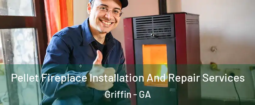  Pellet Fireplace Installation And Repair Services Griffin - GA