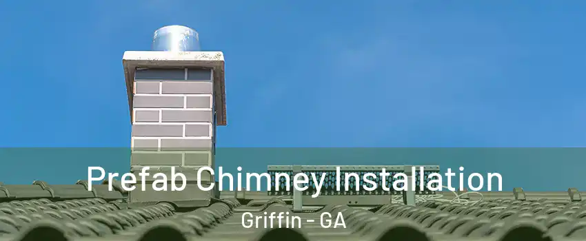  Prefab Chimney Installation Griffin - GA