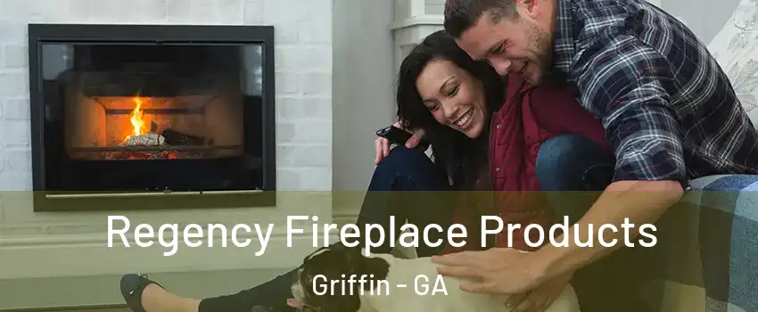  Regency Fireplace Products Griffin - GA