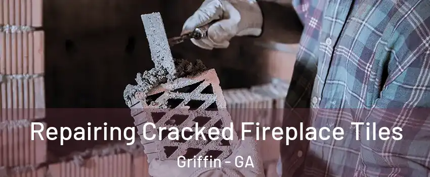  Repairing Cracked Fireplace Tiles Griffin - GA