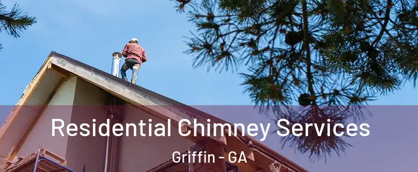  Residential Chimney Services Griffin - GA