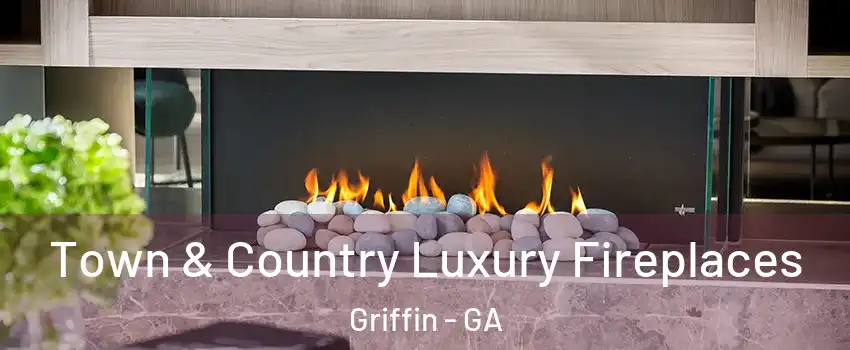  Town & Country Luxury Fireplaces Griffin - GA
