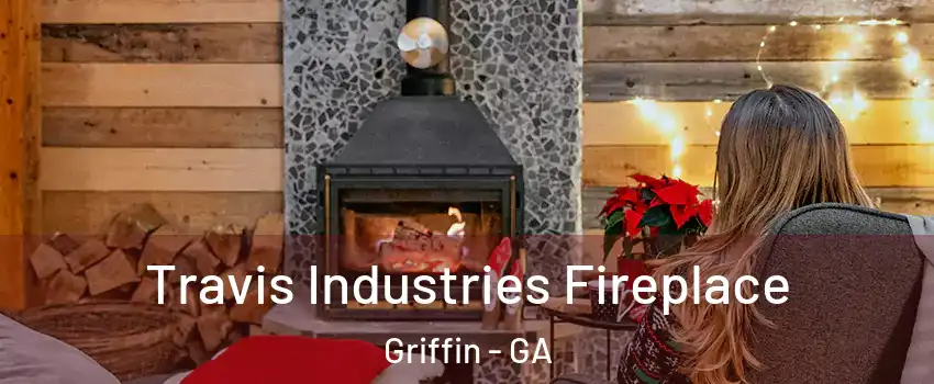  Travis Industries Fireplace Griffin - GA
