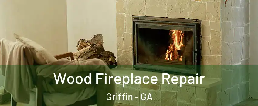  Wood Fireplace Repair Griffin - GA